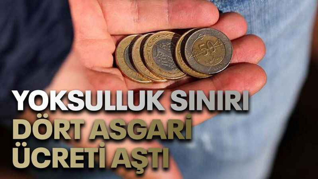 Yoksulluk sınırı dört asgari ücreti aştı